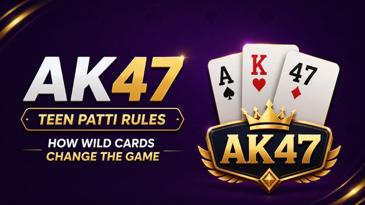 AK47 Teen Patti Rules: How Wild Cards Change the Game