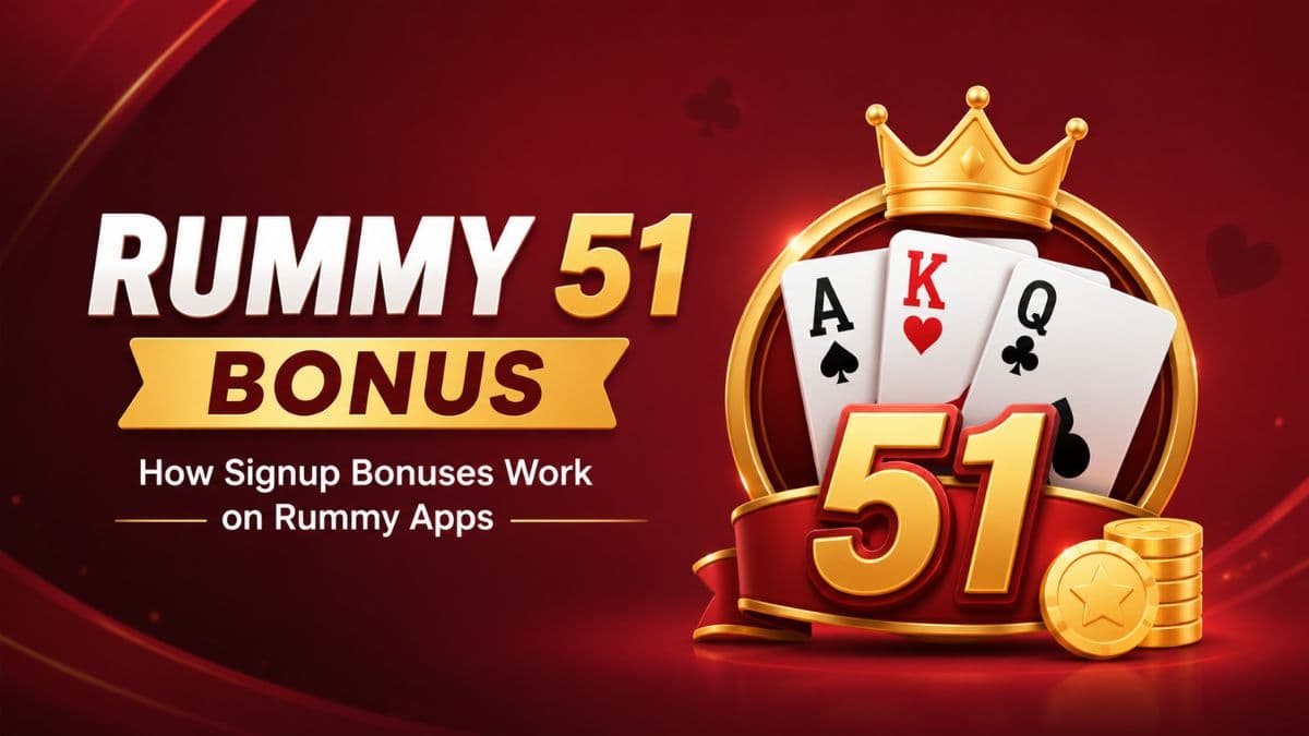 Rummy 51 Bonus: How Signup Bonuses Work on Rummy Apps