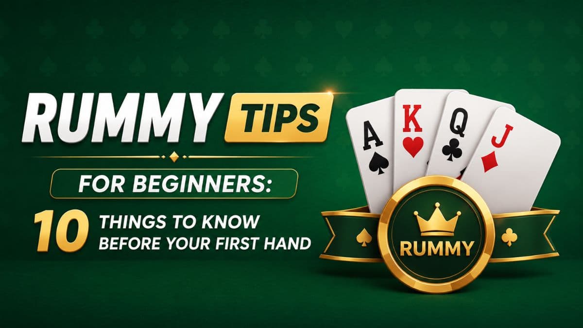 Rummy Tips for Beginners: 10 Things to Know Before Your First Hand